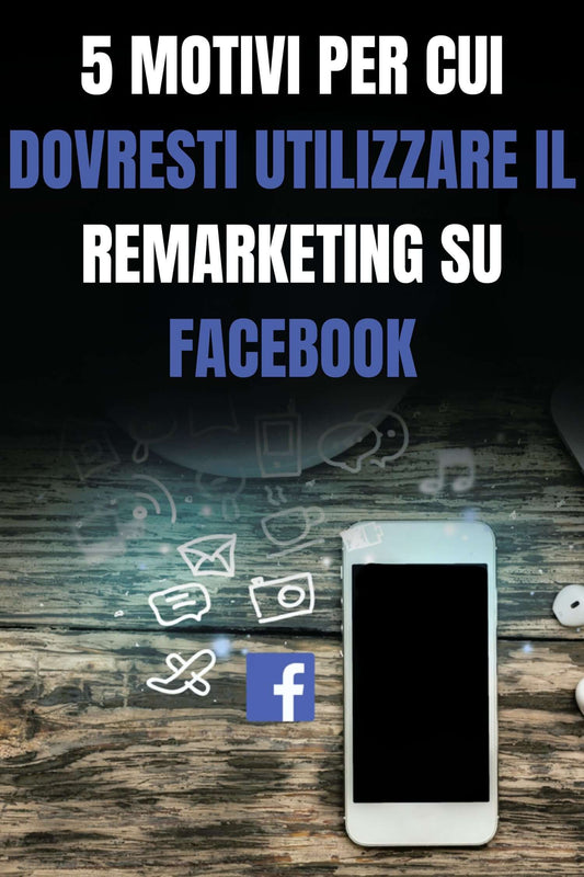 5 Motivi per cui dovresti usare il remaketing su facebookAumento conversioni, Coinvolgimento del pubblico, Facebook Ads, Marketing Digitale, Migliorare ROI, Ottimizzazione annunci, Remarketing su Facebook, Retargeting efficace, Strategie di remarketing, S