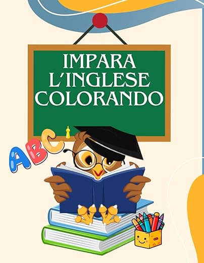 Impara l'Inglese Colorando: Scopri il Piacere di Imparare l'Inglese con Disegni e Colori!colora e impara,impara l'inglese,imparare l'inglese per bambini,libri da colorare,libri da colorare bambini 5 anni,libri da colorare disney,ShopifyLibri€9.89