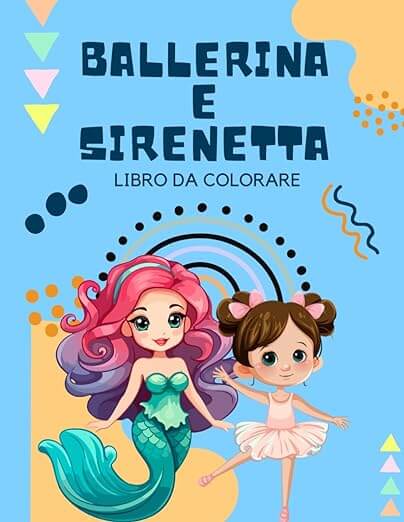 Libro da Colorare Ballerina e Sirenetta: Un mondo magico di danza e avventure sottomarine per i piccoli artisti!disegni da colorare,libri da colorare,libri da colorare bambini 5 anni,libri da colorare disney,ShopifyLibri€7.81