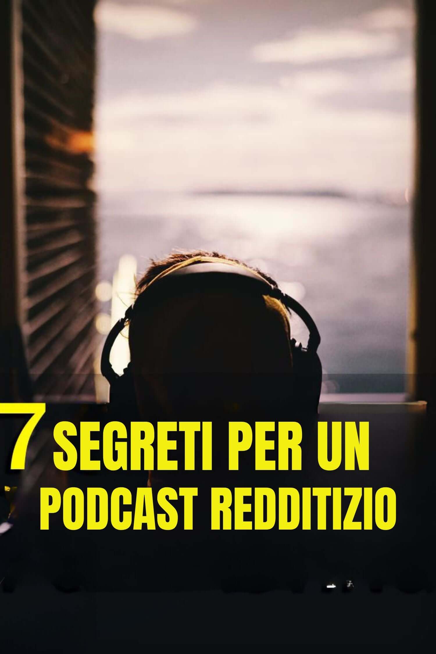 7 Segreti per un Podcast RedditizioAudio digitale, Creazione podcast, Esperti del settore, Guida, Monetizzazione, Podcast, Podcasting di successo, Redditizio Successo, Strategie